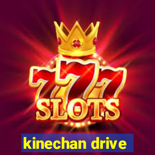 kinechan drive